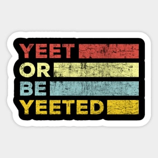 yeet or be yeeted Sticker